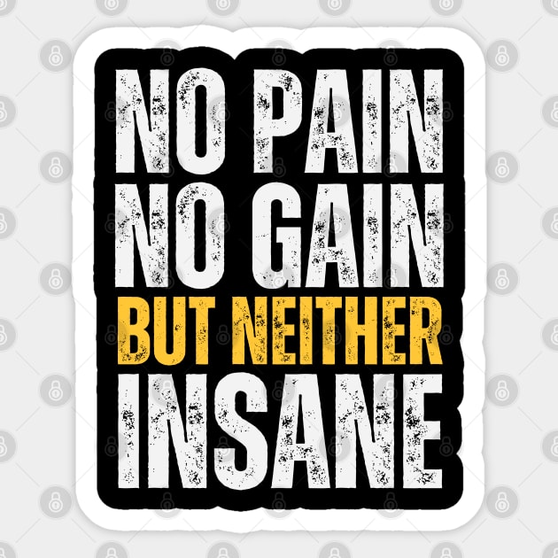 No Pain No Gain But Neither Insane Sticker by Stylecombinator